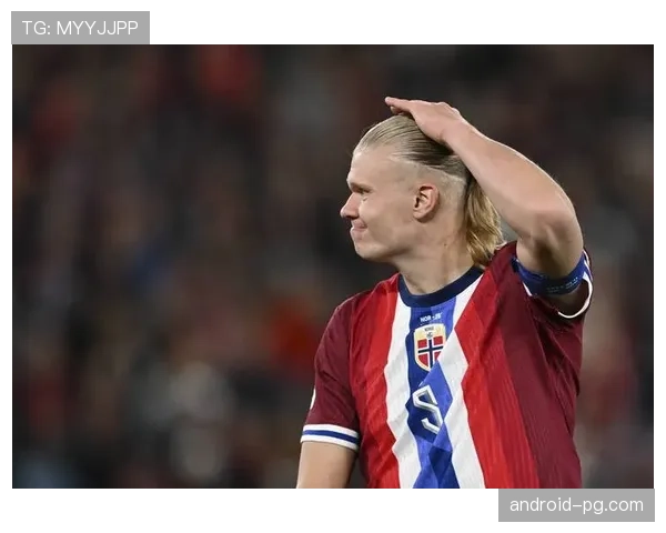 挪威哈兰德禁区终结能力顶级 但整体战术体系过于单一